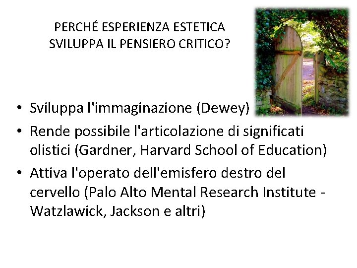 PERCHÉ ESPERIENZA ESTETICA SVILUPPA IL PENSIERO CRITICO? • Sviluppa l'immaginazione (Dewey) • Rende possibile