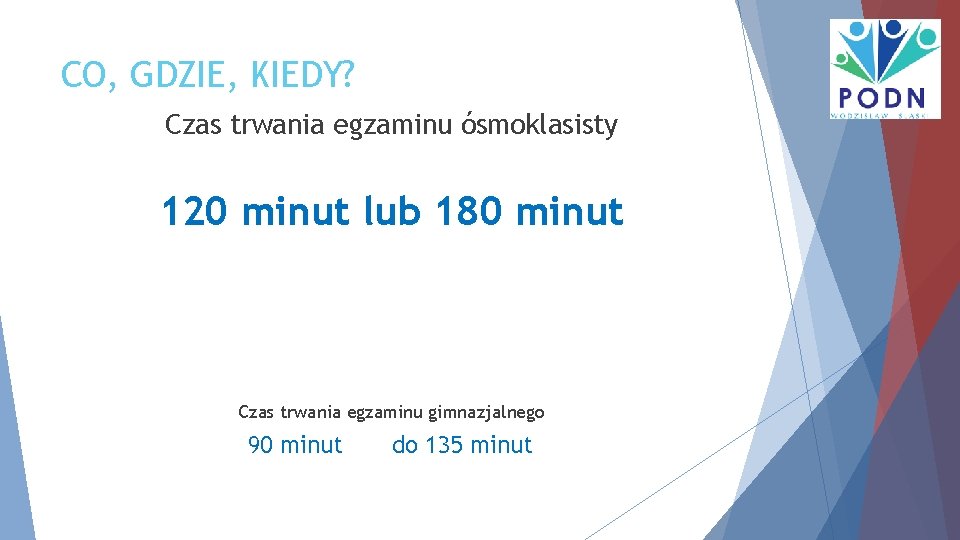 CO, GDZIE, KIEDY? Czas trwania egzaminu ósmoklasisty 120 minut lub 180 minut Czas trwania