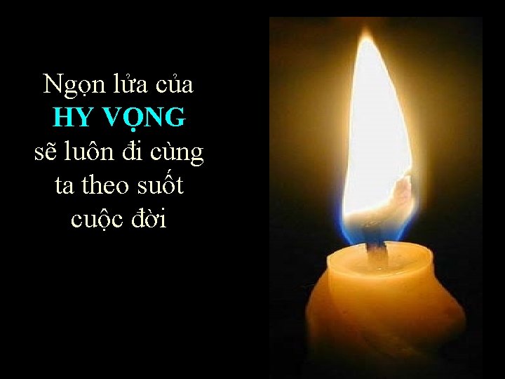 Ngọn lửa của HY VỌNG sẽ luôn đi cùng ta theo suốt cuộc đời