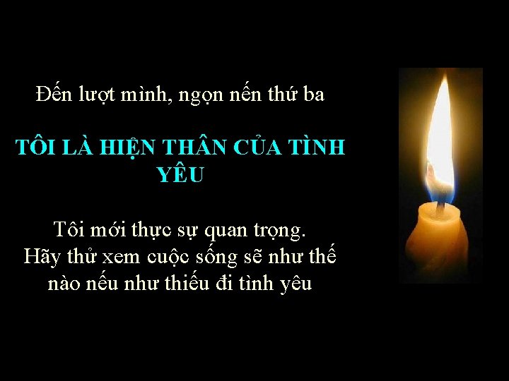 Đến lượt mình, ngọn nến thứ ba TÔI LÀ HIỆN TH N CỦA TÌNH