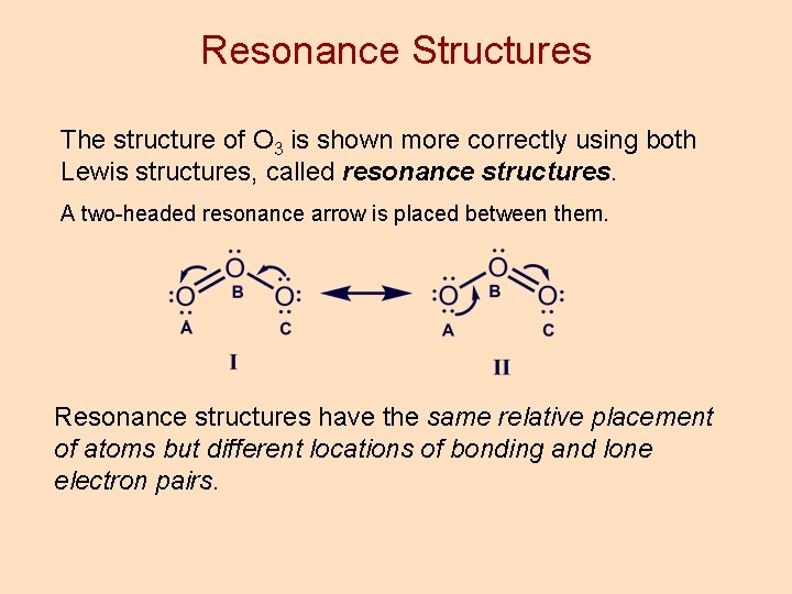 Resonance Structures The structure of O 3 is shown more correctly using both Lewis