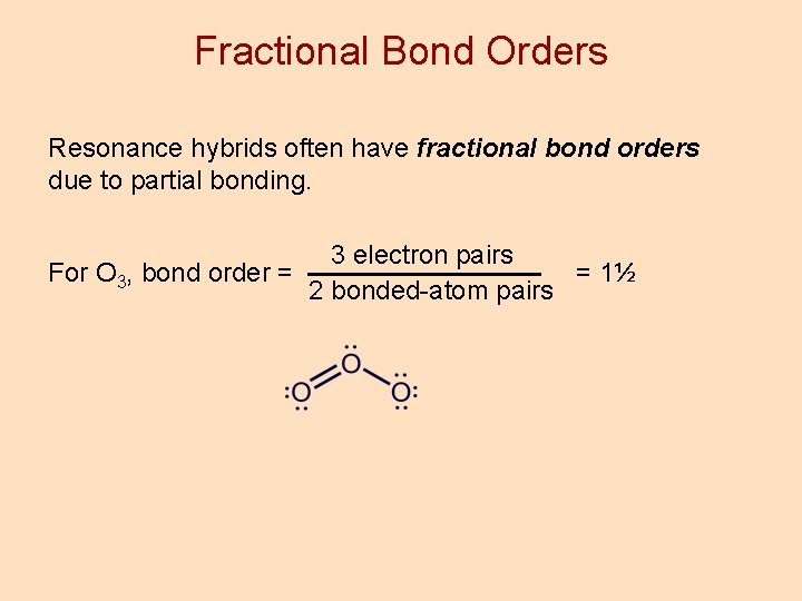 Fractional Bond Orders Resonance hybrids often have fractional bond orders due to partial bonding.