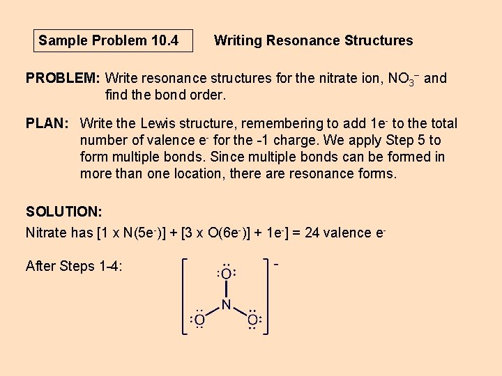 Sample Problem 10. 4 Writing Resonance Structures PROBLEM: Write resonance structures for the nitrate