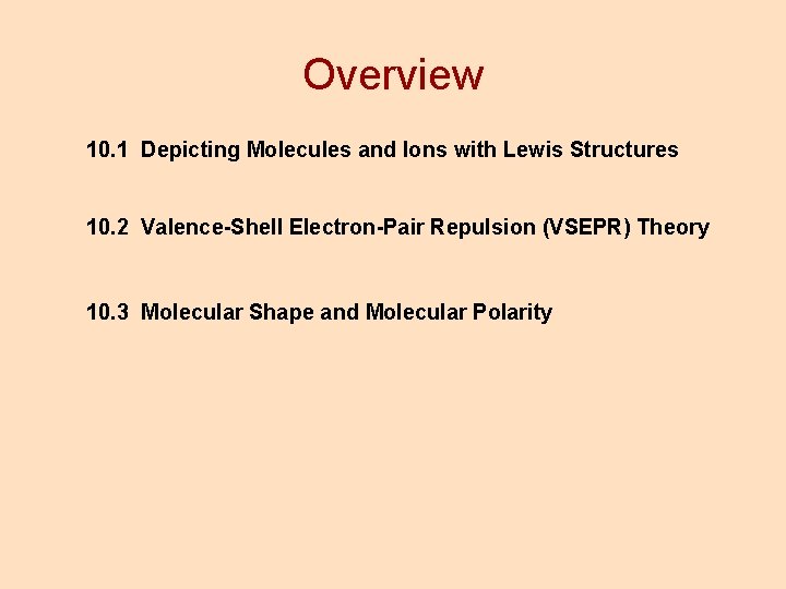 Overview 10. 1 Depicting Molecules and Ions with Lewis Structures 10. 2 Valence-Shell Electron-Pair