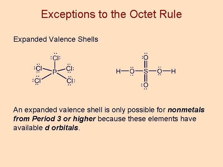 Exceptions to the Octet Rule Expanded Valence Shells An expanded valence shell is only