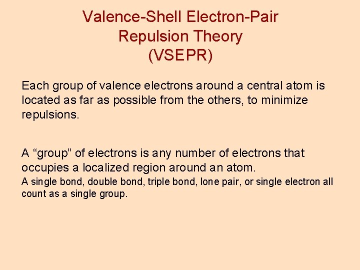 Valence-Shell Electron-Pair Repulsion Theory (VSEPR) Each group of valence electrons around a central atom