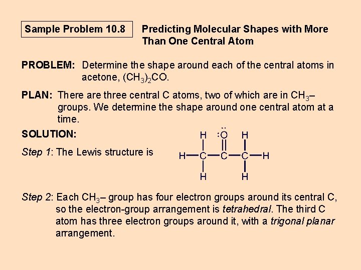 Sample Problem 10. 8 Predicting Molecular Shapes with More Than One Central Atom PROBLEM: