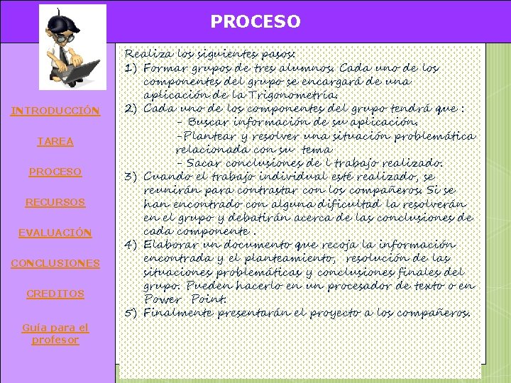 PROCESO INTRODUCCIÓN TAREA PROCESO RECURSOS EVALUACIÓN CONCLUSIONES CREDITOS Guía para el profesor Realiza los