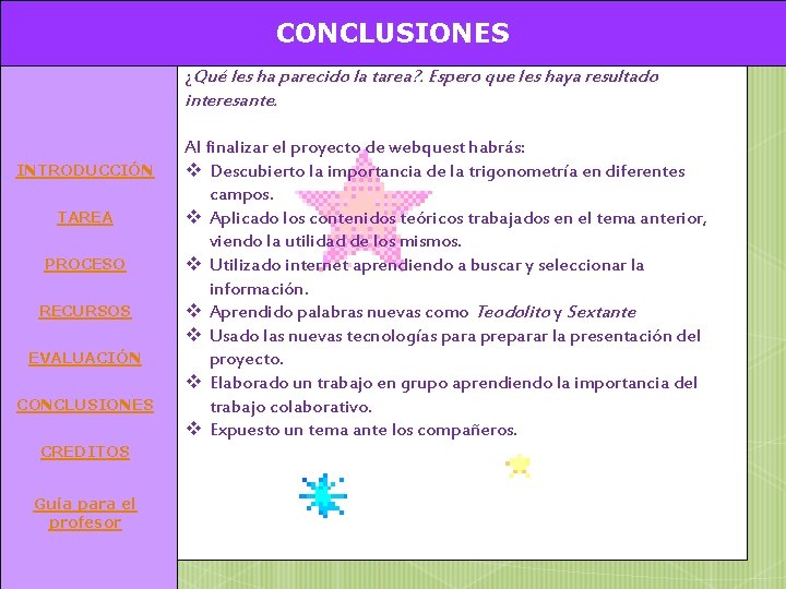 CONCLUSIONES ¿Qué les ha parecido la tarea? . Espero que les haya resultado interesante.