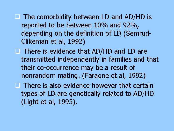 q The comorbidity between LD and AD/HD is reported to be between 10% and q The comorbidity between LD and AD/HD is reported to be between 10% and