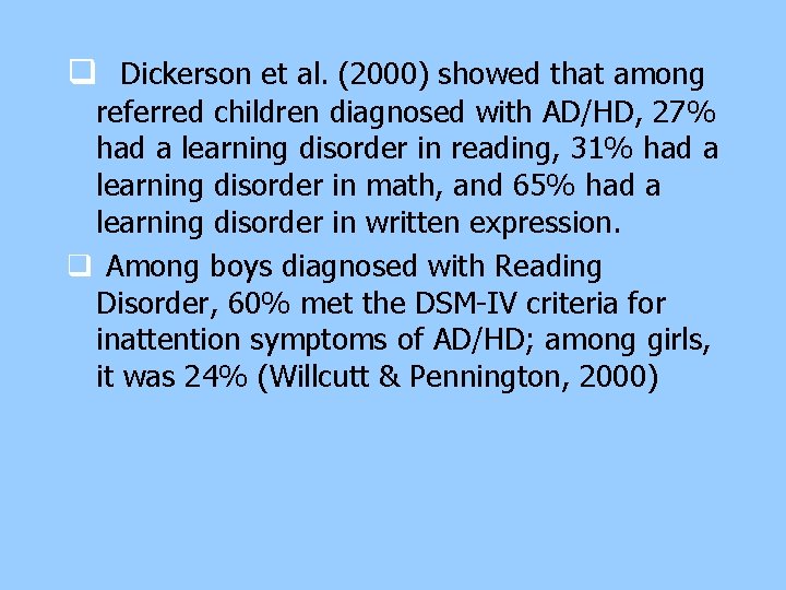 q Dickerson et al. (2000) showed that among referred children diagnosed with AD/HD, 27% q Dickerson et al. (2000) showed that among referred children diagnosed with AD/HD, 27%