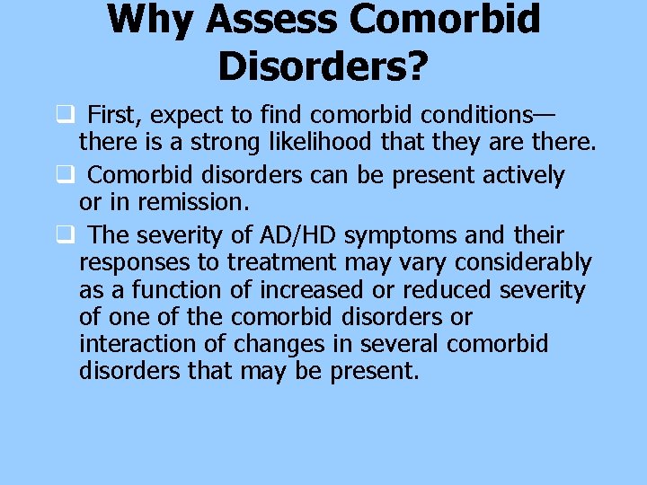 Why Assess Comorbid Disorders? q First, expect to find comorbid conditions— there is a Why Assess Comorbid Disorders? q First, expect to find comorbid conditions— there is a