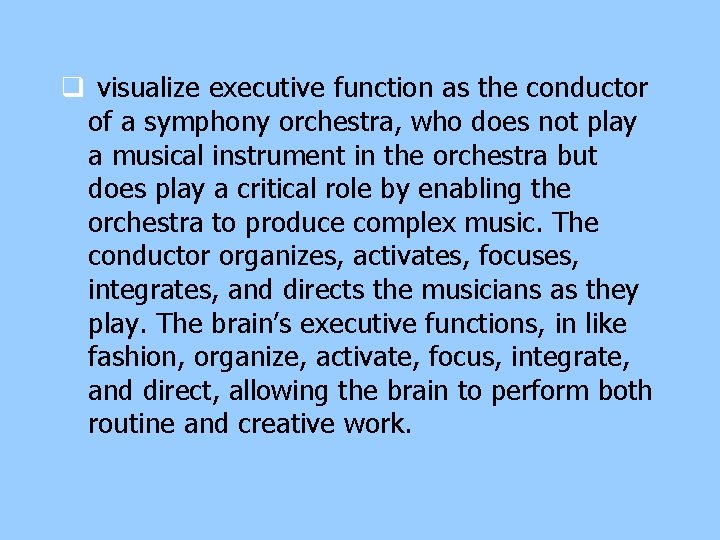q visualize executive function as the conductor of a symphony orchestra, who does not q visualize executive function as the conductor of a symphony orchestra, who does not