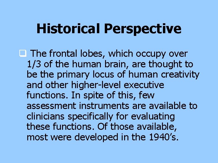 Historical Perspective q The frontal lobes, which occupy over 1/3 of the human brain, Historical Perspective q The frontal lobes, which occupy over 1/3 of the human brain,