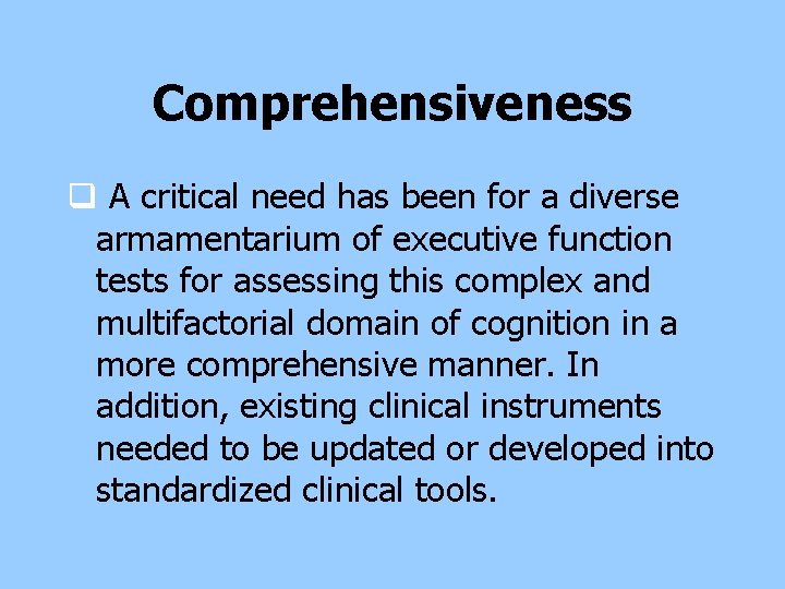 Comprehensiveness q A critical need has been for a diverse armamentarium of executive function Comprehensiveness q A critical need has been for a diverse armamentarium of executive function