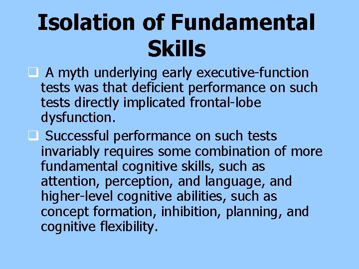 Isolation of Fundamental Skills q A myth underlying early executive-function tests was that deficient Isolation of Fundamental Skills q A myth underlying early executive-function tests was that deficient