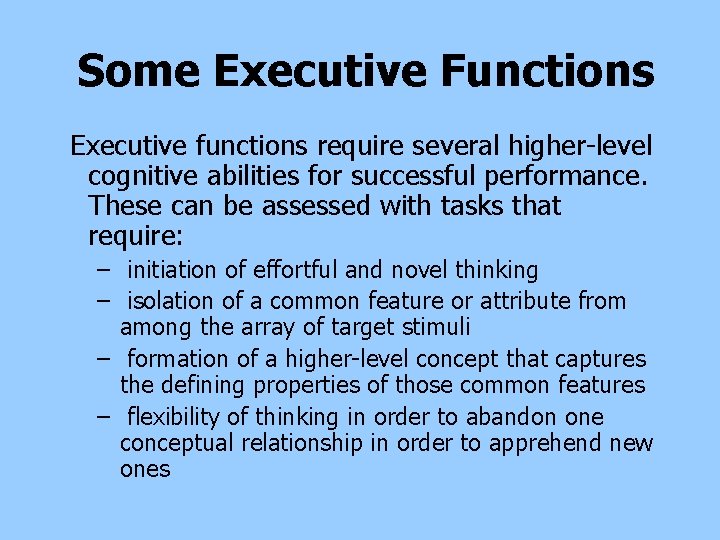 Some Executive Functions Executive functions require several higher-level cognitive abilities for successful performance. These Some Executive Functions Executive functions require several higher-level cognitive abilities for successful performance. These
