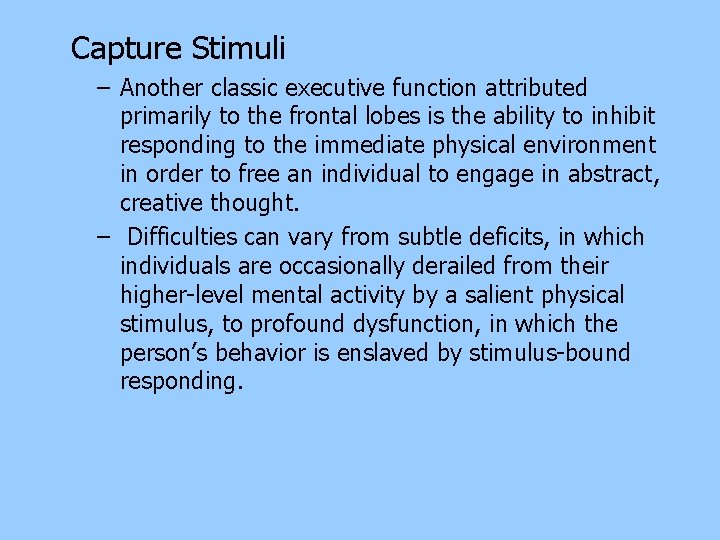 Capture Stimuli – Another classic executive function attributed primarily to the frontal lobes is Capture Stimuli – Another classic executive function attributed primarily to the frontal lobes is