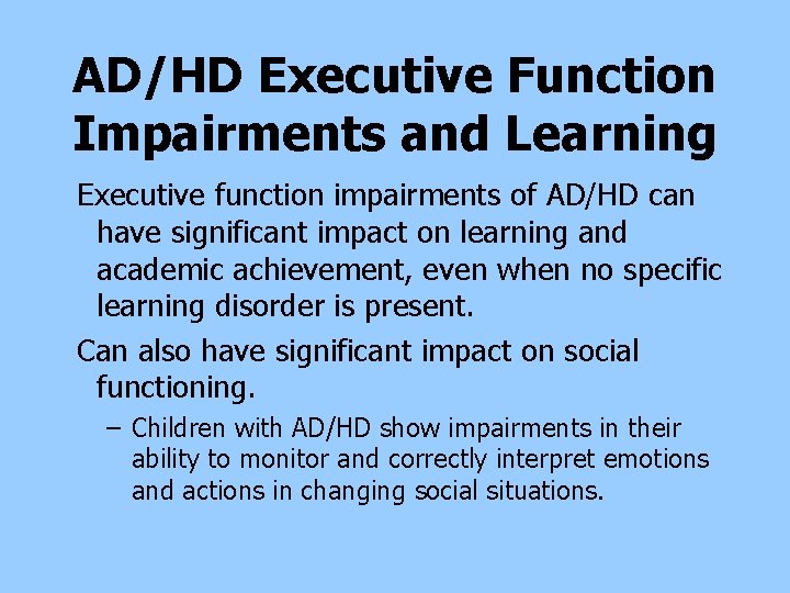 AD/HD Executive Function Impairments and Learning Executive function impairments of AD/HD can have significant AD/HD Executive Function Impairments and Learning Executive function impairments of AD/HD can have significant
