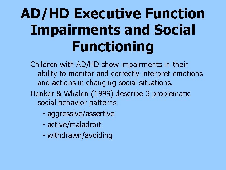 AD/HD Executive Function Impairments and Social Functioning Children with AD/HD show impairments in their AD/HD Executive Function Impairments and Social Functioning Children with AD/HD show impairments in their