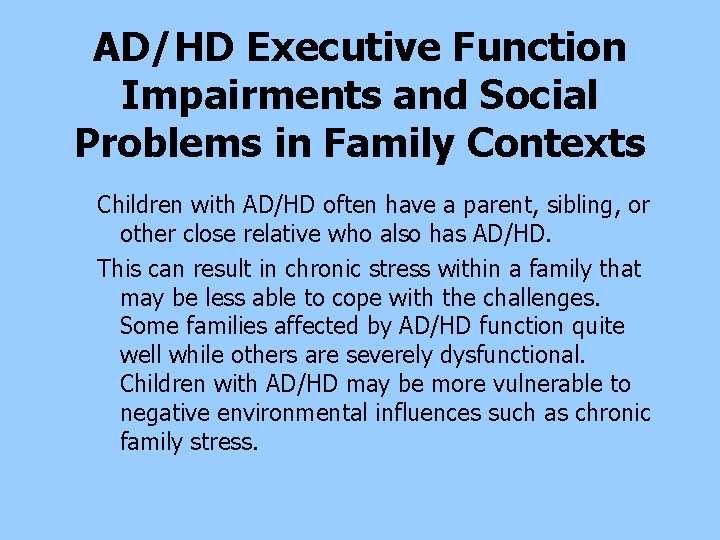 AD/HD Executive Function Impairments and Social Problems in Family Contexts Children with AD/HD often AD/HD Executive Function Impairments and Social Problems in Family Contexts Children with AD/HD often