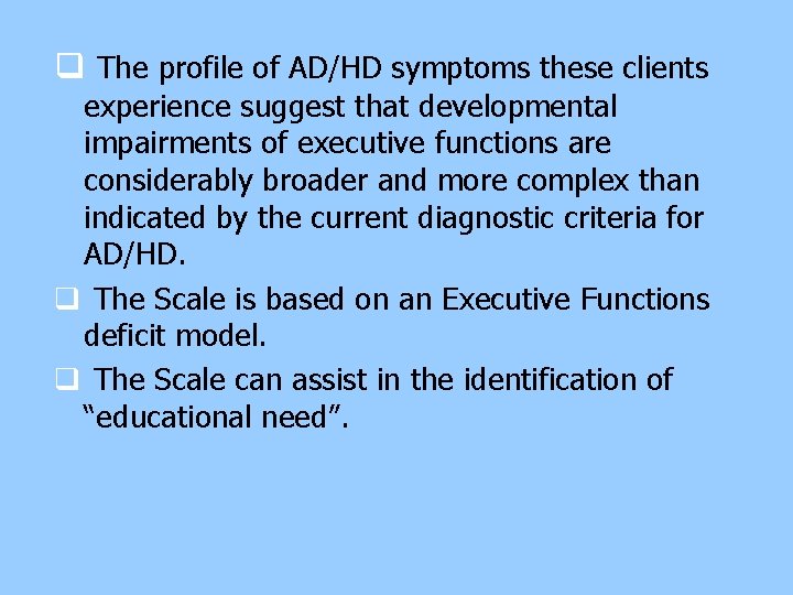 q The profile of AD/HD symptoms these clients experience suggest that developmental impairments of q The profile of AD/HD symptoms these clients experience suggest that developmental impairments of