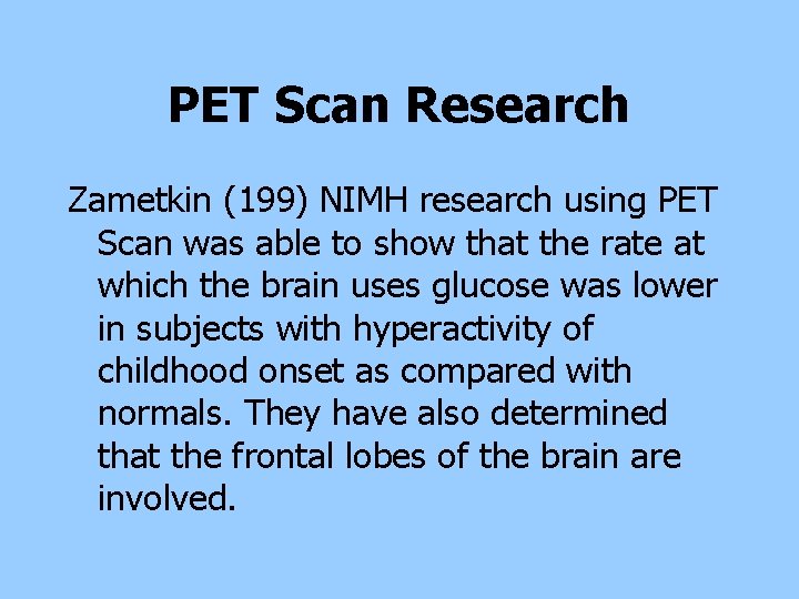 PET Scan Research Zametkin (199) NIMH research using PET Scan was able to show PET Scan Research Zametkin (199) NIMH research using PET Scan was able to show
