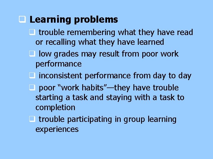 q Learning problems q trouble remembering what they have read or recalling what they q Learning problems q trouble remembering what they have read or recalling what they