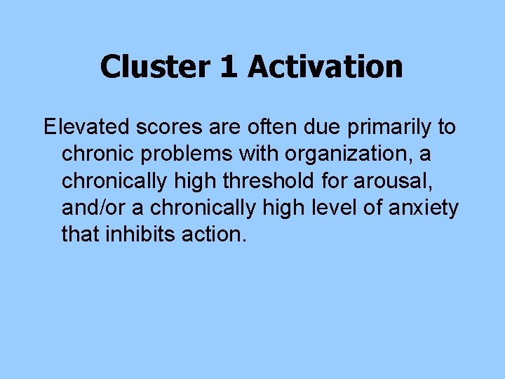 Cluster 1 Activation Elevated scores are often due primarily to chronic problems with organization, Cluster 1 Activation Elevated scores are often due primarily to chronic problems with organization,