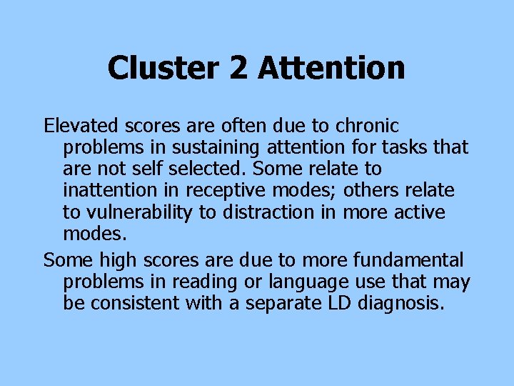 Cluster 2 Attention Elevated scores are often due to chronic problems in sustaining attention Cluster 2 Attention Elevated scores are often due to chronic problems in sustaining attention