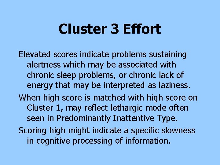Cluster 3 Effort Elevated scores indicate problems sustaining alertness which may be associated with Cluster 3 Effort Elevated scores indicate problems sustaining alertness which may be associated with