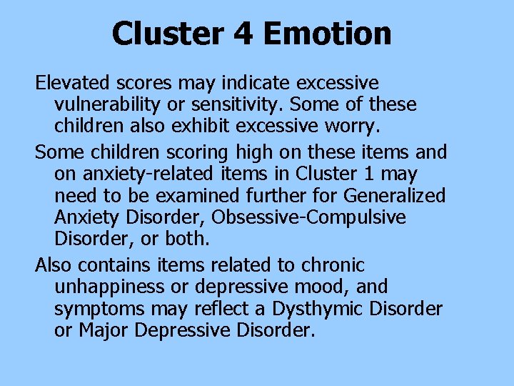 Cluster 4 Emotion Elevated scores may indicate excessive vulnerability or sensitivity. Some of these Cluster 4 Emotion Elevated scores may indicate excessive vulnerability or sensitivity. Some of these