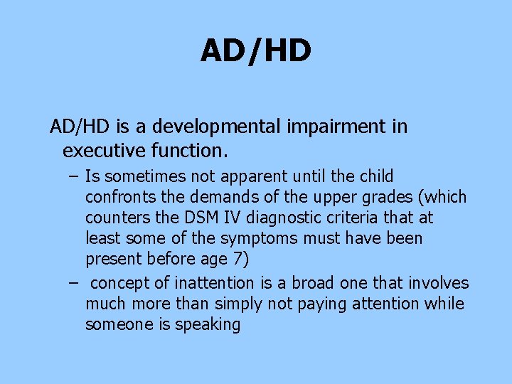 AD/HD is a developmental impairment in executive function. – Is sometimes not apparent until AD/HD is a developmental impairment in executive function. – Is sometimes not apparent until
