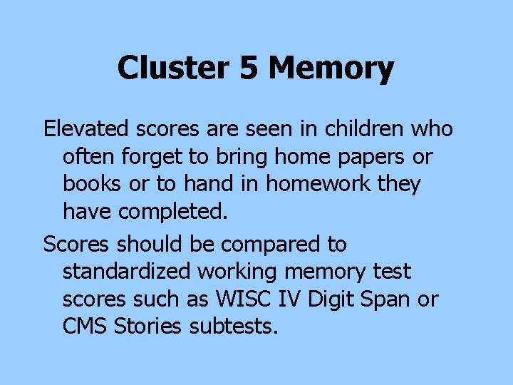 Cluster 5 Memory Elevated scores are seen in children who often forget to bring Cluster 5 Memory Elevated scores are seen in children who often forget to bring