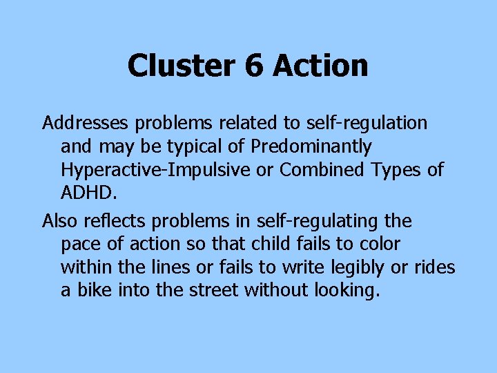Cluster 6 Action Addresses problems related to self-regulation and may be typical of Predominantly Cluster 6 Action Addresses problems related to self-regulation and may be typical of Predominantly