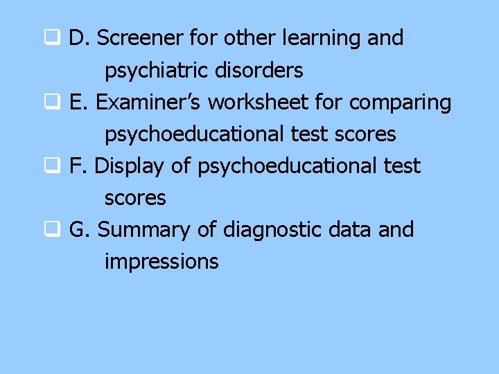 q D. Screener for other learning and psychiatric disorders q E. Examiner’s worksheet for q D. Screener for other learning and psychiatric disorders q E. Examiner’s worksheet for