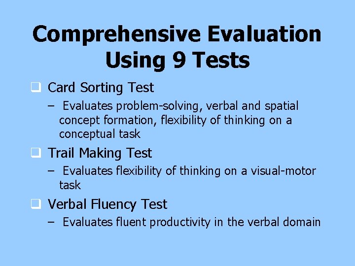 Comprehensive Evaluation Using 9 Tests q Card Sorting Test – Evaluates problem-solving, verbal and Comprehensive Evaluation Using 9 Tests q Card Sorting Test – Evaluates problem-solving, verbal and