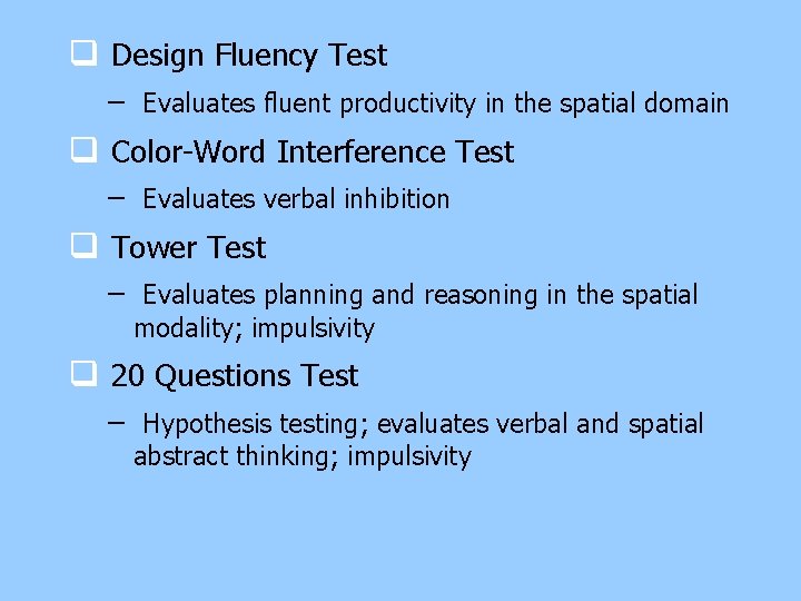 q Design Fluency Test – Evaluates fluent productivity in the spatial domain q Color-Word q Design Fluency Test – Evaluates fluent productivity in the spatial domain q Color-Word