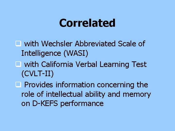 Correlated q with Wechsler Abbreviated Scale of Intelligence (WASI) q with California Verbal Learning Correlated q with Wechsler Abbreviated Scale of Intelligence (WASI) q with California Verbal Learning