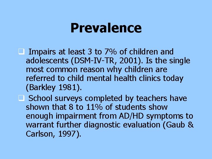 Prevalence q Impairs at least 3 to 7% of children and adolescents (DSM-IV-TR, 2001). Prevalence q Impairs at least 3 to 7% of children and adolescents (DSM-IV-TR, 2001).