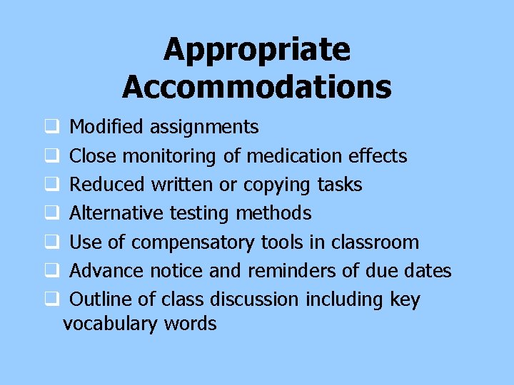 Appropriate Accommodations q q q q Modified assignments Close monitoring of medication effects Reduced Appropriate Accommodations q q q q Modified assignments Close monitoring of medication effects Reduced