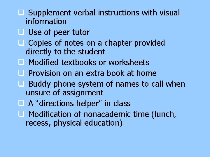 q Supplement verbal instructions with visual information q Use of peer tutor q Copies q Supplement verbal instructions with visual information q Use of peer tutor q Copies