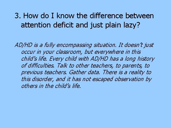 3. How do I know the difference between attention deficit and just plain lazy? 3. How do I know the difference between attention deficit and just plain lazy?