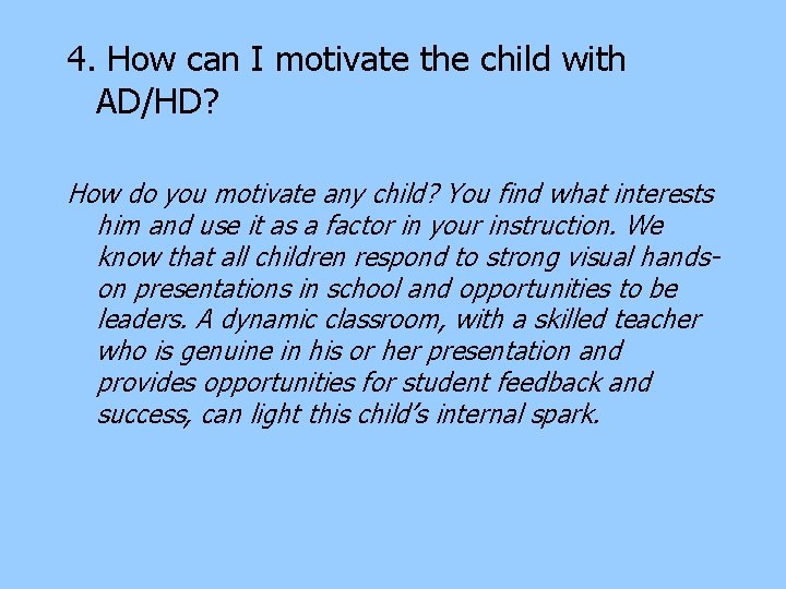 4. How can I motivate the child with AD/HD? How do you motivate any 4. How can I motivate the child with AD/HD? How do you motivate any