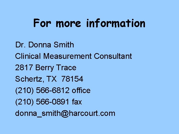 For more information Dr. Donna Smith Clinical Measurement Consultant 2817 Berry Trace Schertz, TX For more information Dr. Donna Smith Clinical Measurement Consultant 2817 Berry Trace Schertz, TX