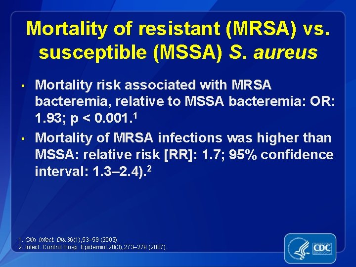 Mortality of resistant (MRSA) vs. susceptible (MSSA) S. aureus • • Mortality risk associated