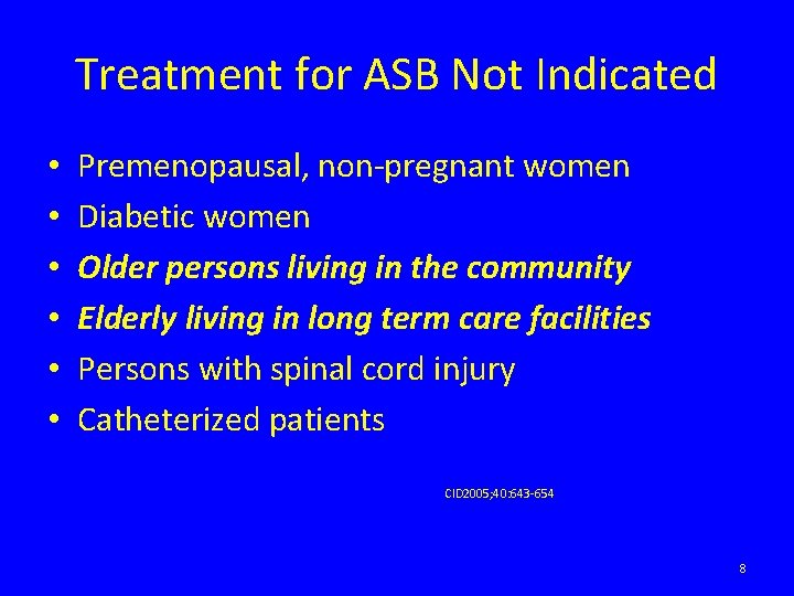 Treatment for ASB Not Indicated • • • Premenopausal, non-pregnant women Diabetic women Older