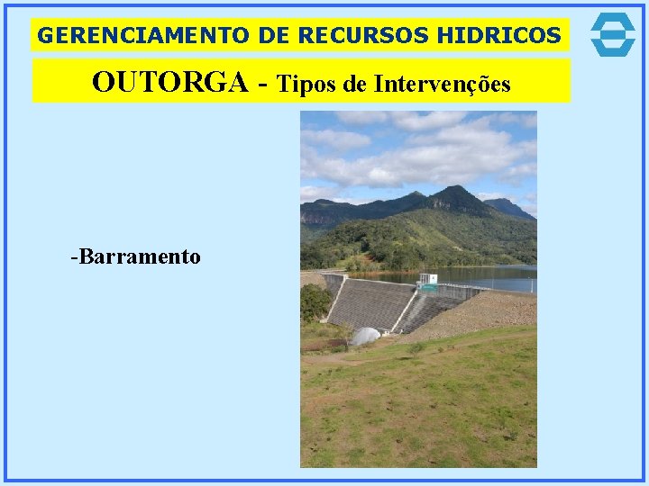 GERENCIAMENTO DE RECURSOS HIDRICOS OUTORGA - Tipos de Intervenções -Barramento 