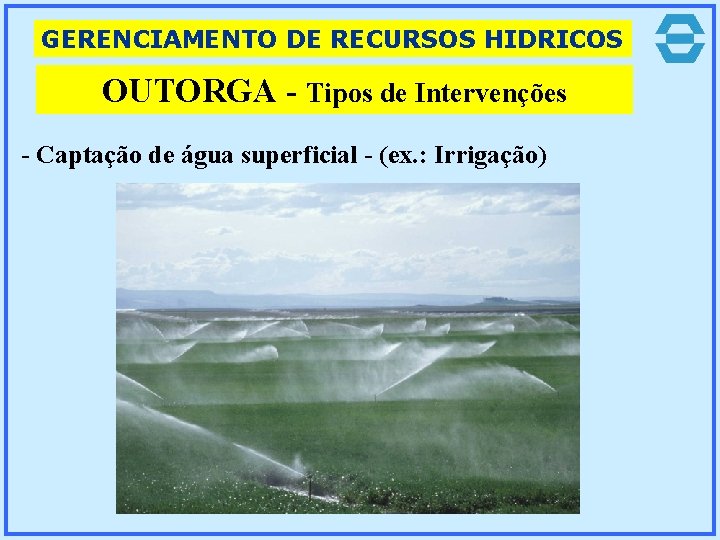 GERENCIAMENTO DE RECURSOS HIDRICOS OUTORGA - Tipos de Intervenções - Captação de água superficial