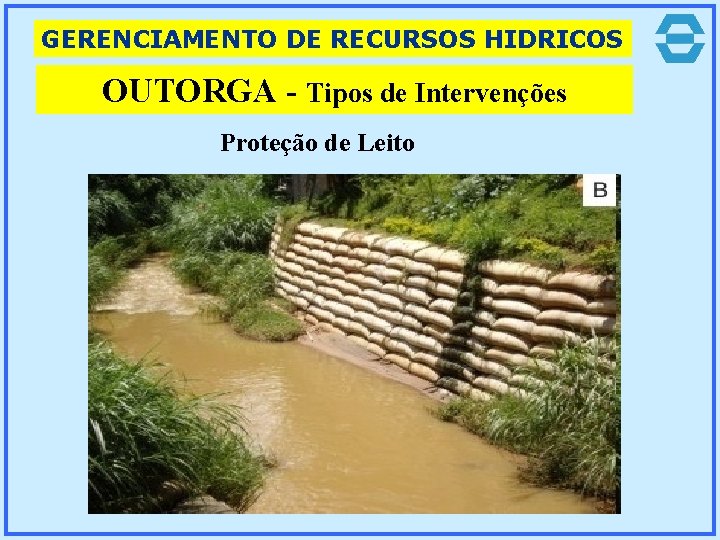 GERENCIAMENTO DE RECURSOS HIDRICOS OUTORGA - Tipos de Intervenções Proteção de Leito 